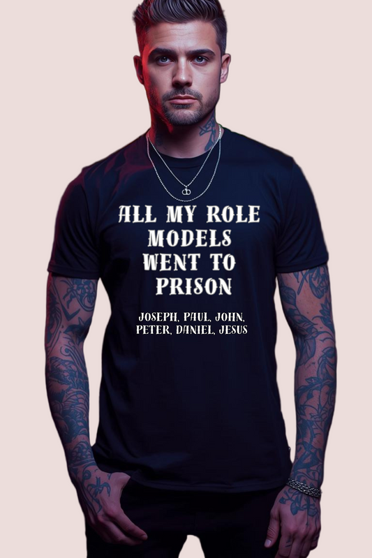 All My Role Models Went To Prison Tee | Christian Shirt